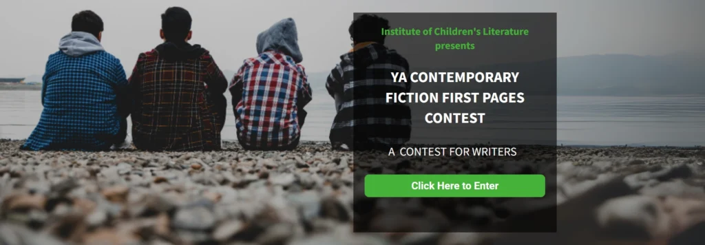 Institute of Children's Literature presents YA CONTEMPORARY FICTION FIRST PAGES CONTEST A CONTEST FOR WRITERS Click Here to Enter